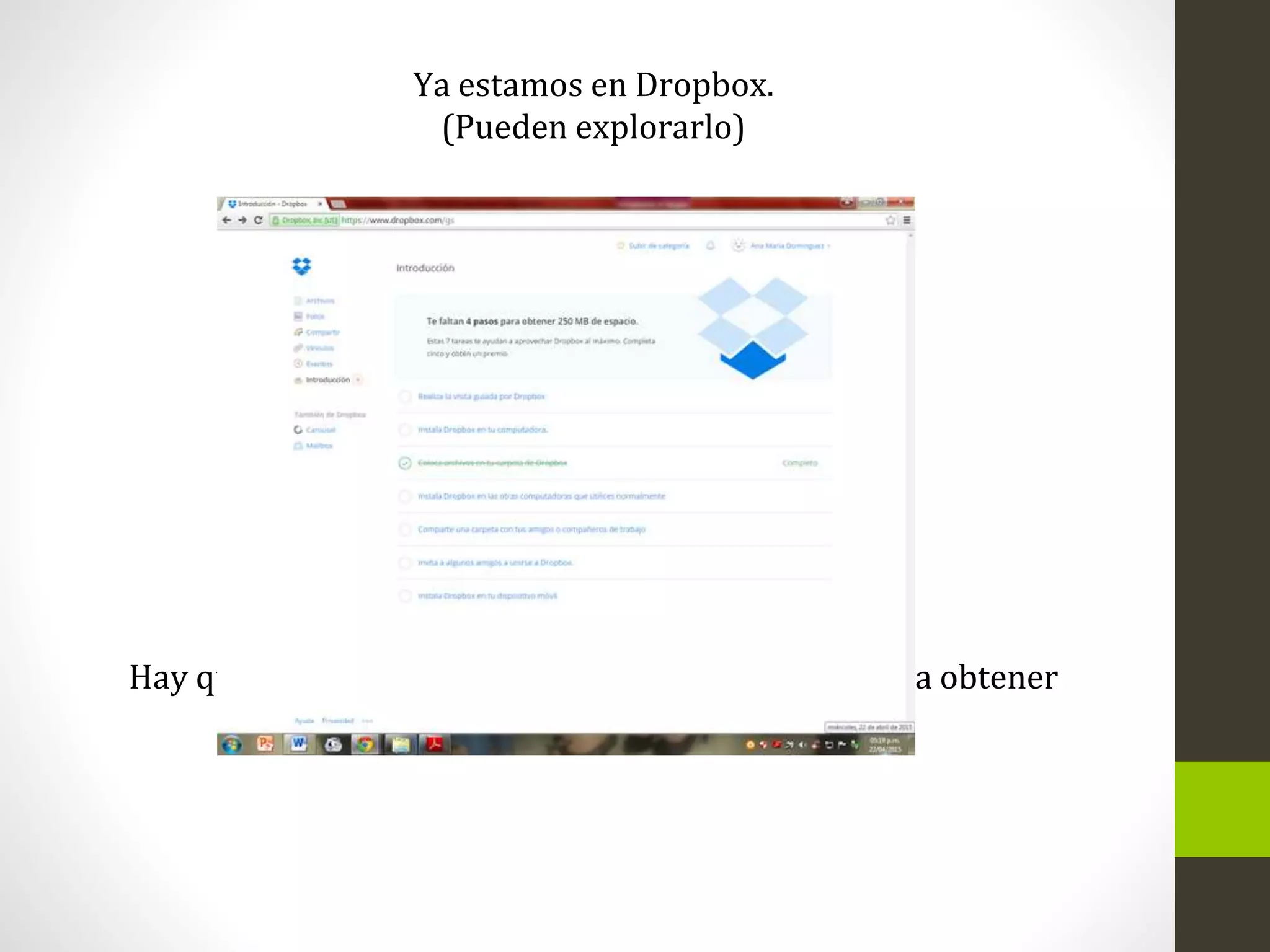 Ya estamos en Dropbox.
(Pueden explorarlo)
Hay que realizar todos los pasos que nos indican para obtener
espacio de almacenamiento.
 