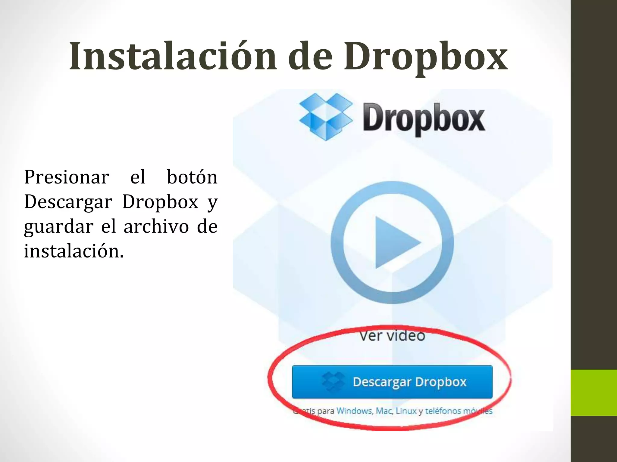 Instalación de Dropbox
Presionar el botón
Descargar Dropbox y
guardar el archivo de
instalación.
 
