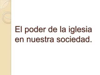 El poder de los media porque se considera uno de los mediadores para representar el poder y para transmitirlo a la sociedad.El poder político con relación a las clases sociales: la monarquía, la nobleza y la burguesía