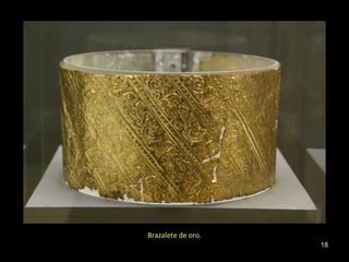 Brazalete de oro.
                    18
 