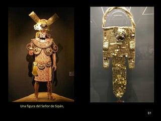 Una figura del Señor de Sipán,
                                 61
 