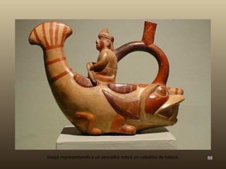 Vasija representando a un pescador sobre un caballito de totora.   88
 