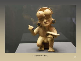 Guerrero mochica.
                    60
 