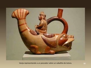 Vasija representando a un pescador sobre un caballito de totora.   88
 