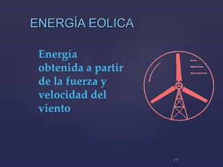 ENERGÍA EOLICA Energía obtenida a partir de la fuerza y velocidad del viento   