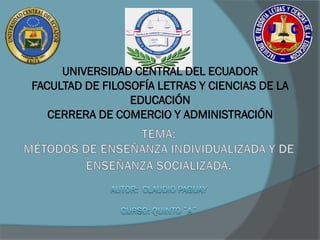 UNIVERSIDAD CENTRAL DEL ECUADOR
FACULTAD DE FILOSOFÍA LETRAS Y CIENCIAS DE LA
EDUCACIÓN
CERRERA DE COMERCIO Y ADMINISTRACIÓN
 