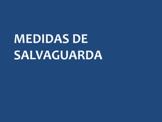 MEDIDAS DE
SALVAGUARDA
 