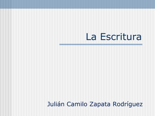 La Escritura Julián Camilo Zapata Rodríguez 