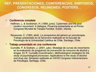 REF. PRESENTACIONES, CONFERENCIAS, SIMPOSIOS,
       CONGRESOS, REUNIONES, POSTERS…


•   Conferencia completa
    Hoffman...