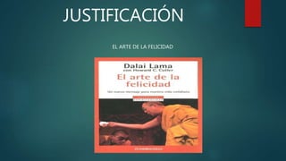 JUSTIFICACIÓN
EL ARTE DE LA FELICIDAD
 