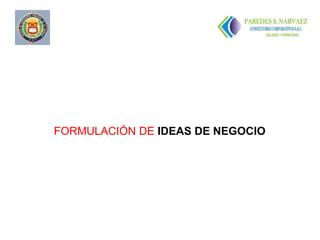 FORMULACIÓN DE IDEAS DE NEGOCIO
 