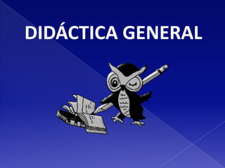 DIDÁCTICA GENERAL