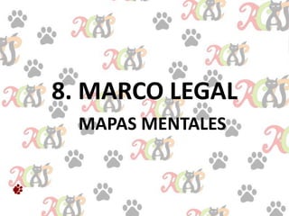 8. MARCO LEGAL
MAPAS MENTALES
 