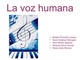 La voz humana
• Beatriz Peinado Lozano
• Nuria Esteban Marugán
• Sara Martín Iglesias
• Raquel Calvo Huecas
• Nerea Soto Ramos
 