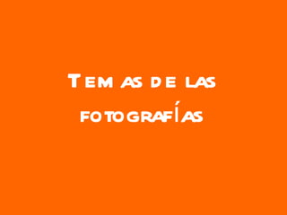 Temas de las fotografías 