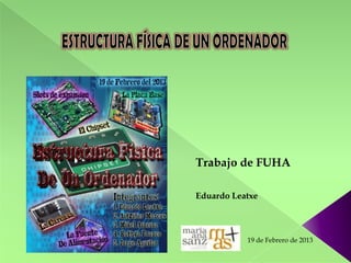 Trabajo de FUHA

Eduardo Leatxe



           19 de Febrero de 2013
 