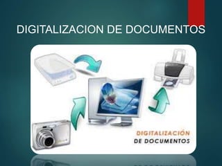 DIGITALIZACION DE DOCUMENTOS
 