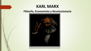 KARL MARX
Filósofo, Economista y Revolucionario
 