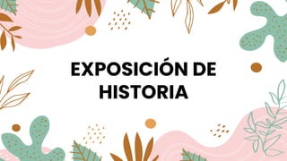 EXPOSICIÓN DE
HISTORIA
 