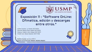 Exposición 11 : "Software OnLine:
Ofimatica, edición y descargas
entre otros."
 
