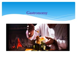 Gastronomy
 