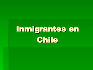 Inmigrantes en Chile 