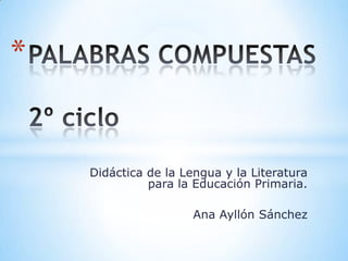 *

Didáctica de la Lengua y la Literatura
para la Educación Primaria.
Ana Ayllón Sánchez

 