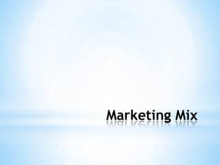 Marketing Mix
 