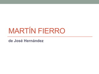 de José Hernández
MARTÍN FIERRO
 