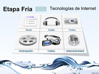 Etapa Fría   Tecnologías de Internet
 