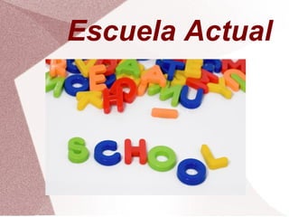 Escuela Actual
 
