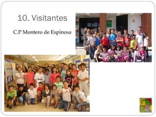 10. Visitantes C.P Montero de Espinosa 