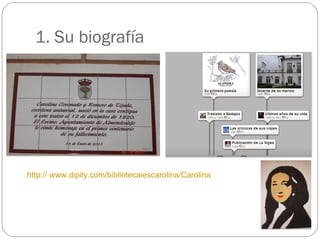 1. Su biografía http:// www.dipity.com/bibliotecaiescarolina/Carolina 