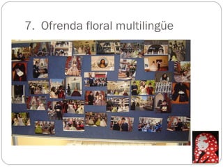 7.  Ofrenda floral multilingüe 