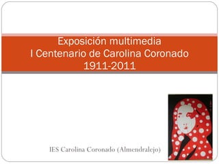 IES Carolina Coronado (Almendralejo) Exposición multimedia I Centenario de Carolina Coronado 1911-2011 
