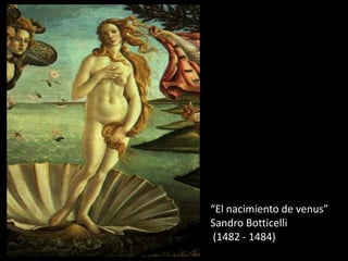 “El nacimiento de venus”
Sandro Botticelli
 (1482 - 1484)
 