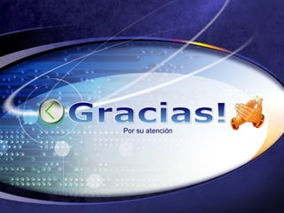 Gracias! Por su atención 