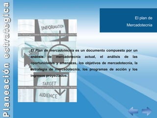 El plan de MercadotecniaEl Plan de mercadotecnia es un documento compuesto por un análisis de mercadotecnia actual, el análisis de las oportunidades y amenazas, los objetivos de mercadotecnia, la estrategia de mercadotecnia, los programas de acción y los ingresos proyectados.