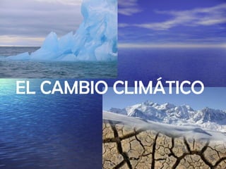 EL CAMBIO CLIMÁTICO

 