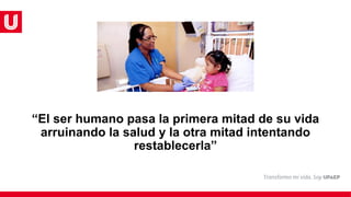 “El ser humano pasa la primera mitad de su vida
arruinando la salud y la otra mitad intentando
restablecerla”
 