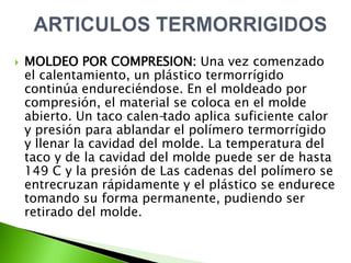 En forma de láminas o “lamelas”, la cual es predominante en el caso de polímeros altamente cristalinos, esta forma incrementa la resistencia mecánica.En forma de esferulita que es una estructura radial simétrica formado por el crecimiento espacial de zonas cristalina a partir de un núcleo central ESTRUCTURAS CRISTALINAS