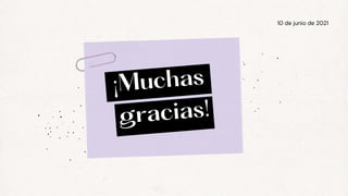 10 de junio de 2021
¡Muchas
gracias!
 