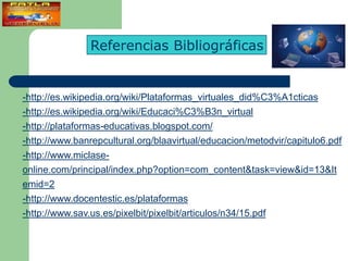 Referencias Bibliográficas


-http://es.wikipedia.org/wiki/Plataformas_virtuales_did%C3%A1cticas
-http://es.wikipedia.org/...