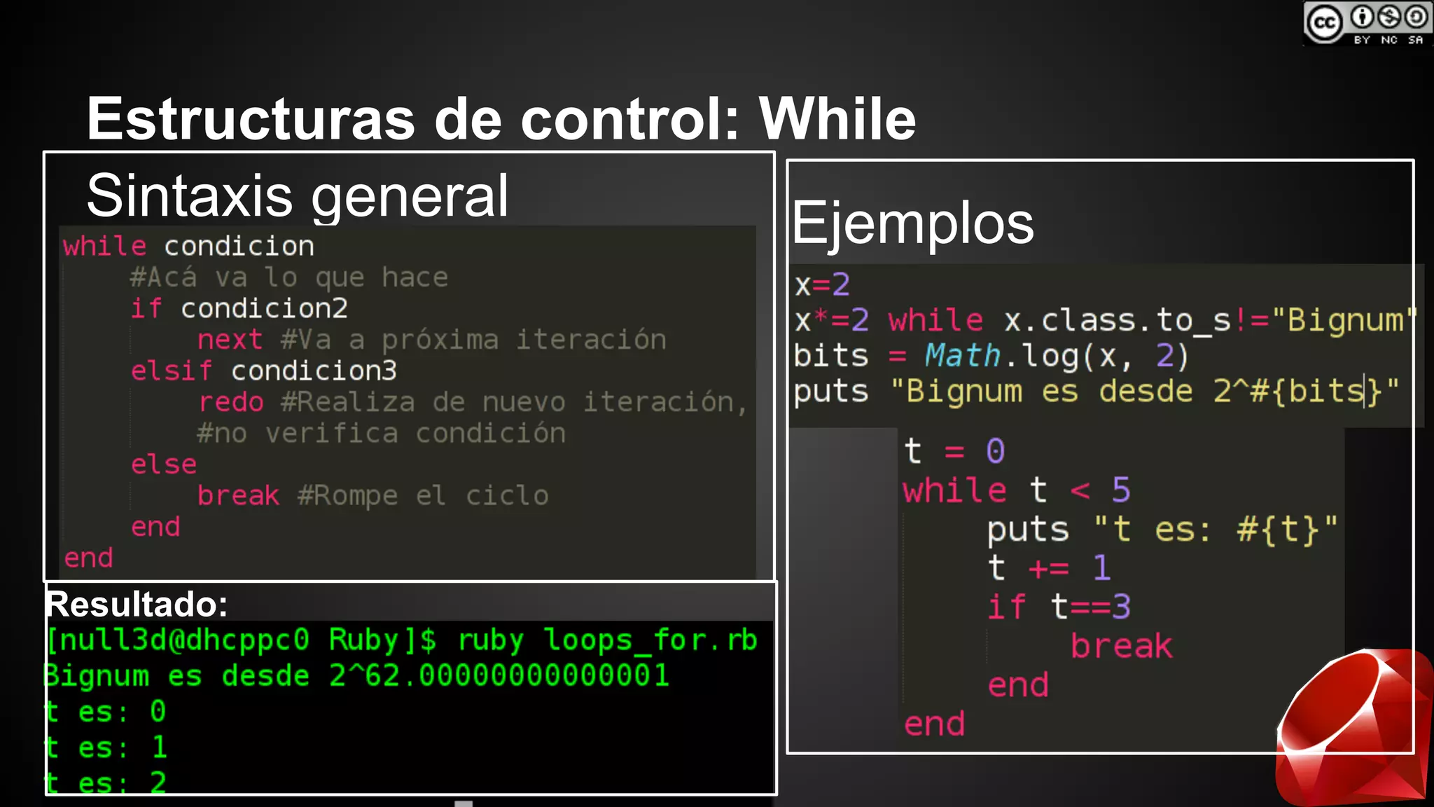 Estructuras de control: While 
Sintaxis general Ejemplos 
Resultado: 
 