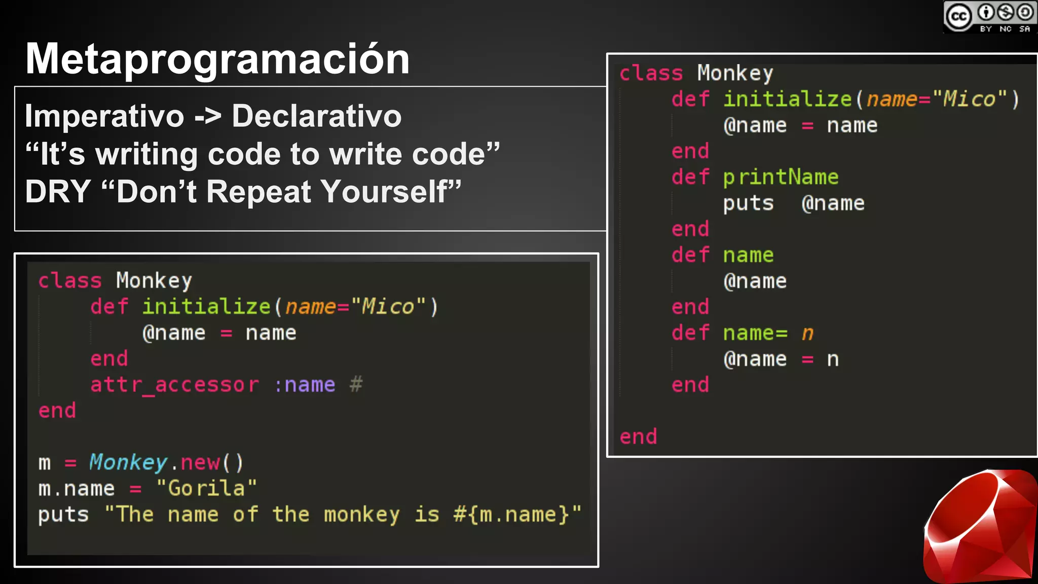 Metaprogramación 
Imperativo -> Declarativo 
“It’s writing code to write code” 
DRY “Don’t Repeat Yourself” 
 