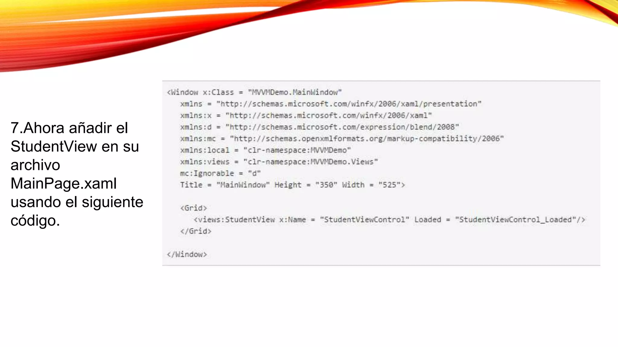 7.Ahora añadir el
StudentView en su
archivo
MainPage.xaml
usando el siguiente
código.
 