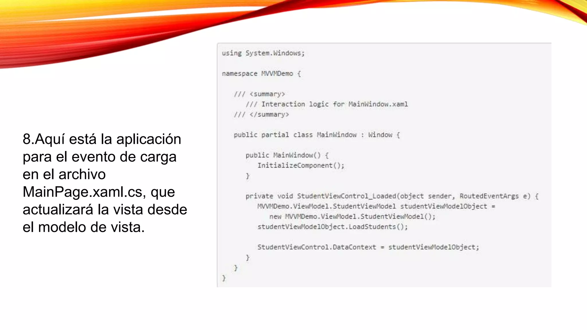 8.Aquí está la aplicación
para el evento de carga
en el archivo
MainPage.xaml.cs, que
actualizará la vista desde
el modelo de vista.
 
