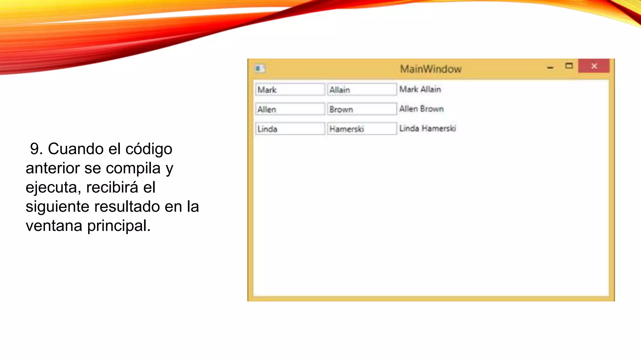9. Cuando el código
anterior se compila y
ejecuta, recibirá el
siguiente resultado en la
ventana principal.
 