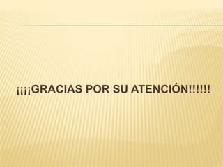 ¡¡¡¡GRACIAS POR SU ATENCIÓN!!!!!!
 