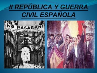 II REPÚBLICA Y GUERRA
CIVIL ESPAÑOLA
 